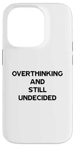 Overthinking and Still Undecided Funny Relatable Zitat Hülle für iPhone 14 Pro Overthinking and Still Undecided Funny Relatable Zitat Hülle für iPhone 14 Pro von Totality