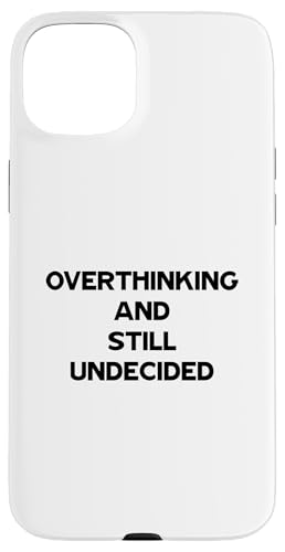 Overthinking and Still Undecided Funny Relatable Zitat Hülle für iPhone 15 Plus Overthinking and Still Undecided Funny Relatable Zitat Hülle für iPhone 15 Plus von Totality