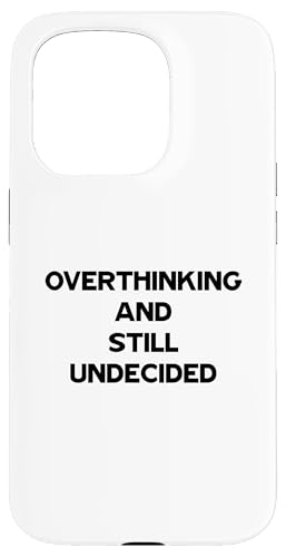 Overthinking and Still Undecided Funny Relatable Zitat Hülle für iPhone 15 Pro Overthinking and Still Undecided Funny Relatable Zitat Hülle für iPhone 15 Pro von Totality