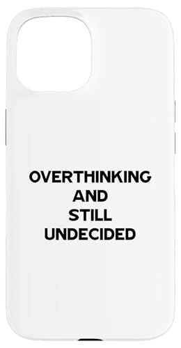 Overthinking and Still Undecided Funny Relatable Zitat Hülle für iPhone 15 Overthinking and Still Undecided Funny Relatable Zitat Hülle für iPhone 15 von Totality