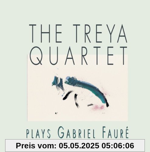 Treya Quartet Spielt Gabriel Faure Treya Quartet Spielt Gabriel Faure von Treya Quartet