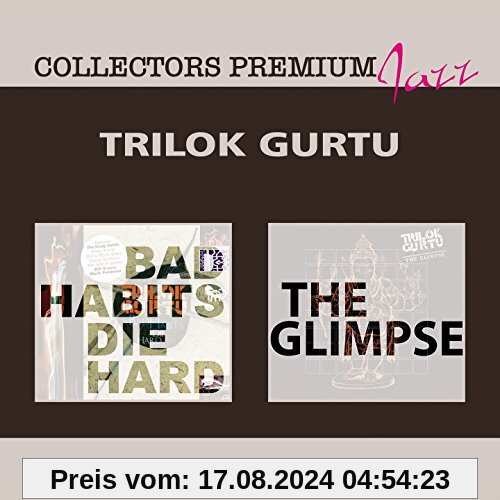 Bad Habits die Hard & the Glimpse von Trilok Gurtu