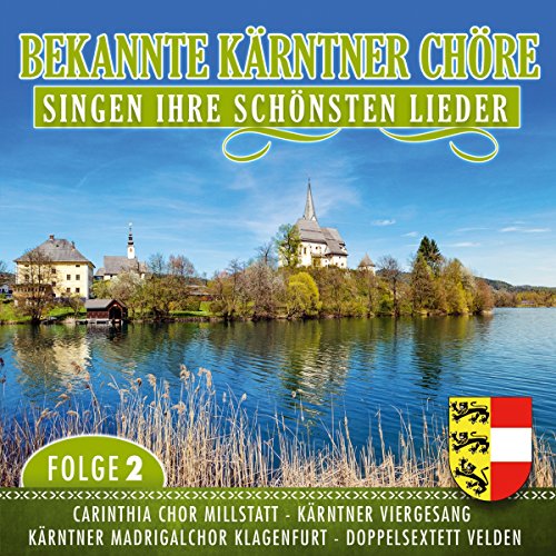 Bekannte Kärntner Chöre Singen Ihre Schönsten Lieder; Folge 2; Carinthia Chor Millstatt; Kärntner Viergesang; Kärntner Madrigalchor Klagenfurt; Doppelsextett Velden von Tyrolis (Tyrolis)