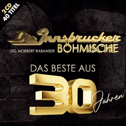 Das Beste aus 30 Jahren; 40 Titel; Das offizielle Jubiläumsalbum; Blasmusik aus Tirol; incl. Böhmischer Liebe; Ein Hoch der Blasmusik - Die Edlseer & Die Innsbrucker Böhmische von Tyrolis (Tyrolis)