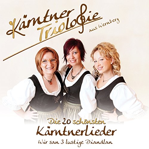 Die 20 schönsten Kärntnerlieder; Wir san 3 lustige Diandlan; Kärnten; Chormusik; incl. In da Mölltalleitn; I hab di gern; Feierabend is von Tyrolis (Tyrolis)