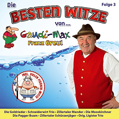 Die Besten Witze vom 4-fachen Gaudimax Sieger; Folge 3; incl. vieler Fischer - Witze; Lachen ohne Ende; Humor; u.a. mit Zillertaler Mander; Die Goldrieder; Schneiderwirt Trio; Mooskirchner; Pagger Buam; Zillertaler Schürzenjäger; Ligister Trio von Tyrolis (Tyrolis)