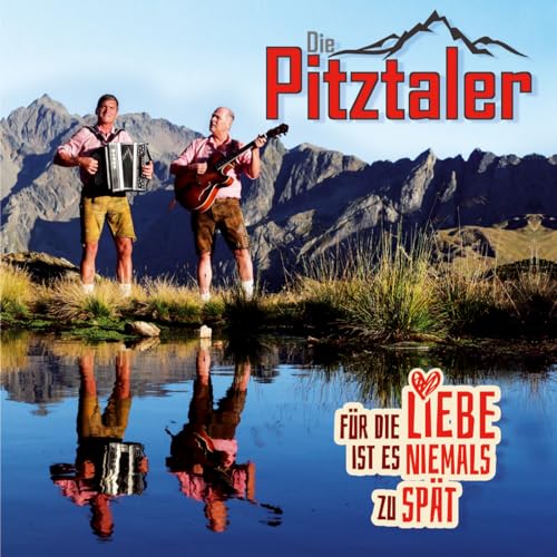Für die Liebe ist es niemals zu spät; Volksmusik aus Tirol von Tyrolis (Tyrolis)
