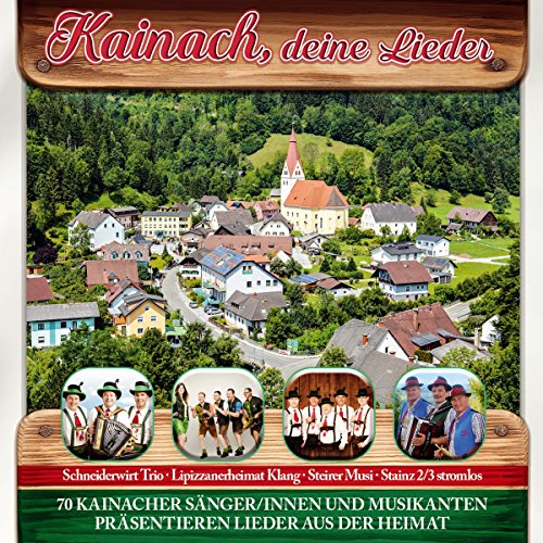 Kainach, deine Lieder; 70 Kainacher Sänger/innen und Musikanten präsentieren Lieder aus der Heimat; Schneiderwirt Trio; Steirer Musi; Lipizzanerheimat Klang; Franz und Ferdl; Familienmusik Kern; Jagdhornbläser von Tyrolis (Tyrolis)