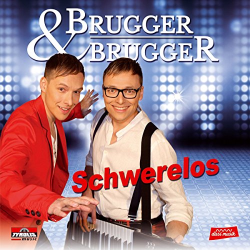 Schwerelos; Brugger & Brugger (Brugger Buam) von Tyrolis (Tyrolis)