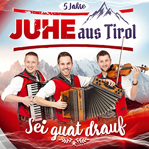 Sei guat drauf; 5 Jahre; Die offizielle Jubiläums-Produktion von Tyrolis Music (Tyrolis)