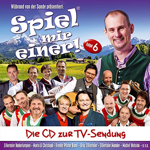 Wijbrand von der Sande; Spiel Mir Einer! Folge 6; Die CD zur TV-Sendung; Zillertaler Haderlumpen; Mario & Christoph; Original Zillertaler; Relax; Freddy Pfister Band; Die Fetzigen; Rita & Andreas; Tirol Sound; Z 3; Zillertaler Mander; Jungen Zellberger von Tyrolis (Tyrolis)