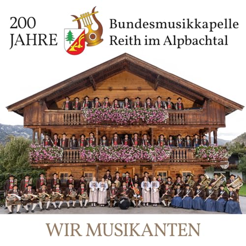 Wir Musikanten - 200 Jahre; Blasmusik aus Tirol von Tyrolis (Tyrolis)