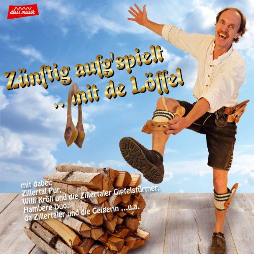 Zünftig aufg'spielt mit de Löffel mit dem Löffel Martl aus Bayern; Hamberg Duo; Zillertal pur; Zillertaler und die Geigerin; Hoamatklang; von TYROLIS Musik GmbH / Mittenwald