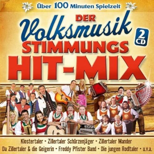 Volksmusik Stimmungs Hit Mix (Zillertaler Schürzenjäger; Jungen Rodltaler; Klostertaler; Freddy Pfister Band; Da Zillertaler & die Geigerin; Zillertaler Mander; Z 3 - Die drei Zillertaler; Lauser; Zillertal Power; Zillertaler; ZIM; Jungen Oberkrainer; von Tyrolis Music; Tyrostar