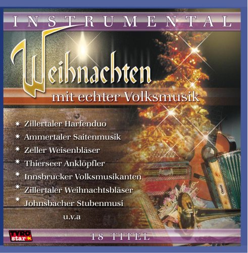 Weihnachten mit Echter Volksmusik; Instrumental;Stubenmusik, Saitenmusik, Hausmusik, Harfe, Weisenbläser Weihnachten mit Echter Volksmusik; Instrumental;Stubenmusik, Saitenmusik, Hausmusik, Harfe, Weisenbläser von Tyrolis Music; Tyrostar