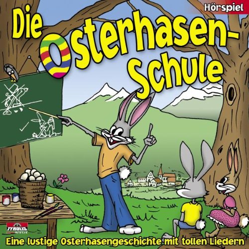 Ostern; Die Osterhasen - Schule (Hörspiel - Eine lustige Osterhasengeschichte mit tollen Liedern und tollen Malbildern im Innenteil) Osterhase von Tyrolis Music (Tyrolis)