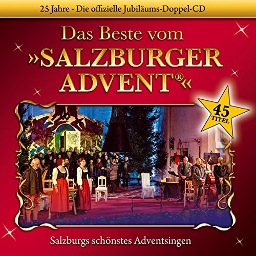 Das Beste vom Salzburger Advent; 25 Jahre; Salzburgs schönstes Adventsingen; Echte Volksmusik aus Salzburg; Weihnacht; Weihnachten von Tyrolis Music