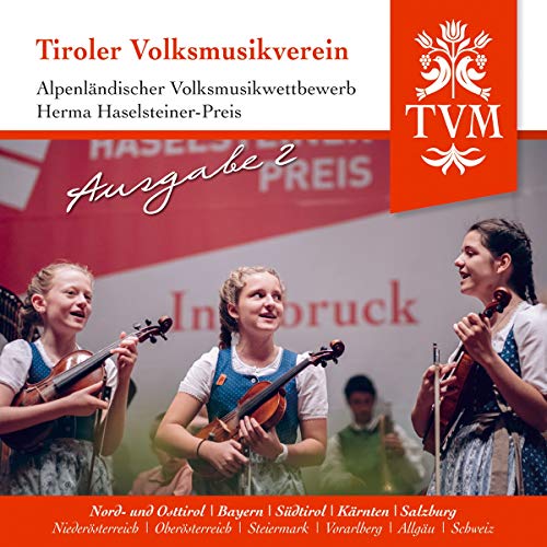 Tiroler Volksmusikverein / Alpenländischer Volksmusikwettbewerb / Herma Haselsteiner Preis / Ausgabe 2; Volksmusik aus Tirol (Nordtirol; Südtirol; Osttirol); Bayern; Südtirol; Kärnten; Salzburg von Tyrolis Music