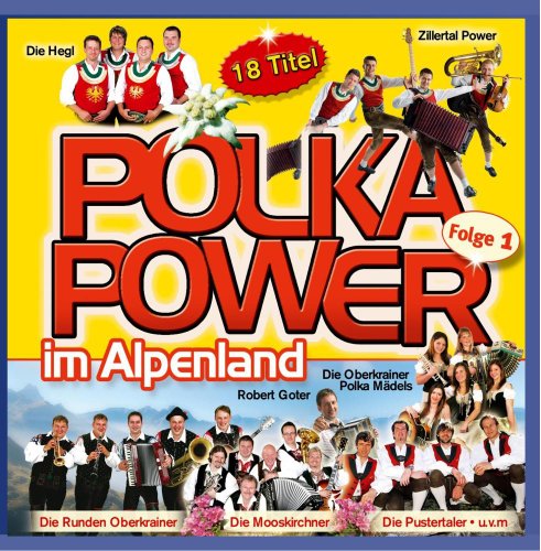 Polka Power im Alpenland - Polkapower incl. Hege; Zillertal Power; Runden Oberkrainer; Mooskirchner; Oberkrainer Polkamädels; Pustertaler; von Tyrolis