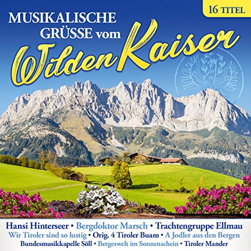 Musikalische Grüße vom Wilden Kaiser; Volksmusik aus Tirol; Wilder Kaiser Brixental; Hackbrett Polka; A Jodler aus den Bergen; Bergdoktor Marsch; Plitsch Platsch Hexenwasser; Bergeswelt im Sonnenschein; Ein Kind der Berge von Tyrostar (Tyrolis)