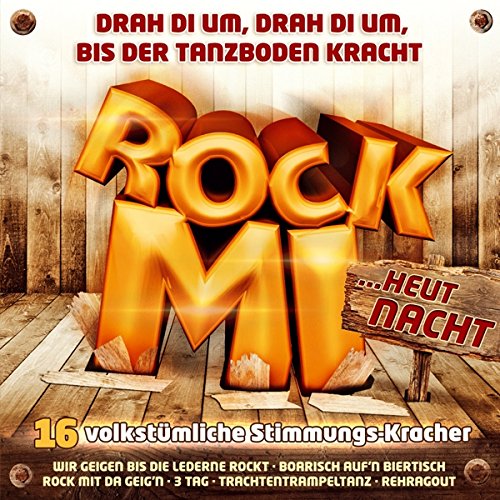 Rock Mi; Rock Mi ....heut' Nacht; 16 volkstümliche Stimmungs Kracher; Gamsbart Trio; Klostertaler; Feldberger; Aufgeiger; Zillertaler Mander; Lauser; Zillertal Power; Seer; Wahnsinns 3; Zillertaler Schürzenjäger; Blechblosn; Freddy Pfister Band; von Tyrostar (Tyrolis)