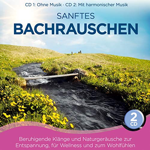 Sanftes Bachrauschen; Beruhigende Klänge und Naturgeräusche zur Entspannung; für Wellness und zum Wohlfühlen; CD 1: ohne Musik; CD 2: mit harmonischer Musik; Bach von Tyrostar (Tyrolis)