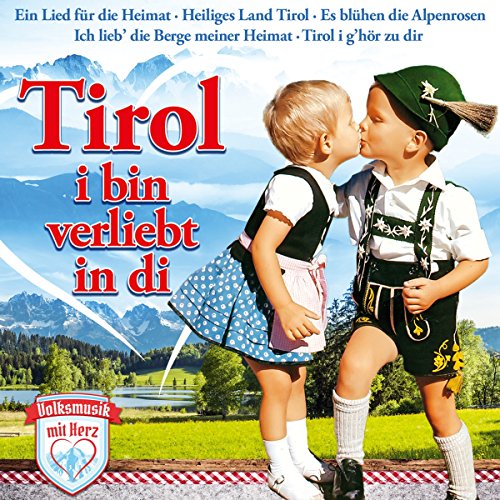 Tirol, i bin verliebt in di; Volksmusik mit Herz; Ich liebe die Berge; Ein Lied für die Heimat; Es blühen die Alpenrosen; Ich lieb die Berge meiner Heimat; Heiliges Land Tirol: Heimat der Berge du mein Tirolerland von Tyrostar (Tyrolis)