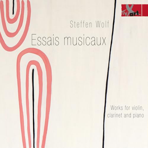 Steffen Wolf: Essais Musicaux – Werke für Violine, Klarinett, Klavier und Erzähler (Weltersteinspielung) von Tyxart (Note 1 Musikvertrieb)