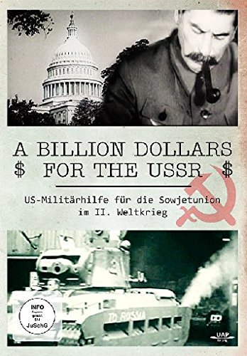 A Billion Dollars for the USSR - US Militärhilfen für die Sowjetunion im II. Weltkrieg von UAP Video GmbH