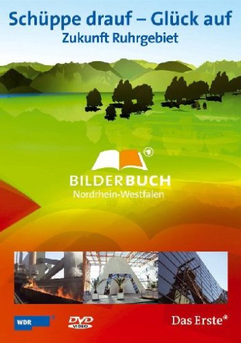 Schüppe drauf - Glück auf: Zukunft Ruhrgebiet - Bilderbuch Nordrhein-Westfalen von UAP Video GmbH