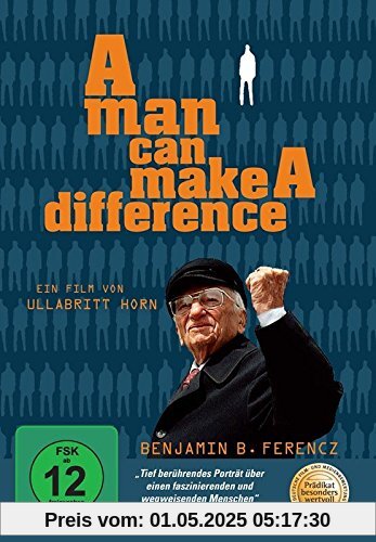 A Man can make a Difference - Benjamin Ferencz: Chefankläger im Nürnberger Einsatzgruppen-Prozess gegen die Mordbanden der SS von Ullabritt Horn