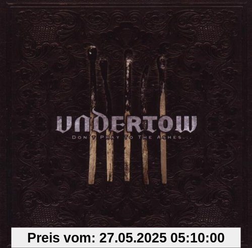 Don't Pray To The Ashes... von Undertow