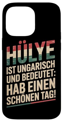 Hülye Ist Ungarisch Hab Einen Schönen Tag Hülle für iPhone 14 Pro Max Hülye Ist Ungarisch Hab Einen Schönen Tag Hülle für iPhone 14 Pro Max von Ungarn Ungarisch Kollege Humor Spruch