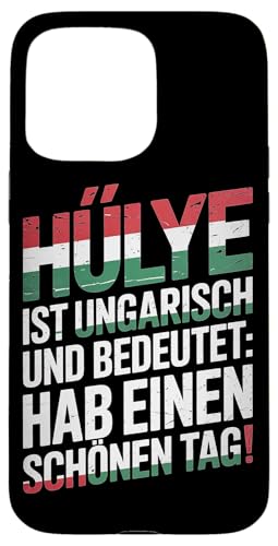 Hülye Ist Ungarisch Hab Einen Schönen Tag Hülle für iPhone 15 Pro Max Hülye Ist Ungarisch Hab Einen Schönen Tag Hülle für iPhone 15 Pro Max von Ungarn Ungarisch Kollege Humor Spruch