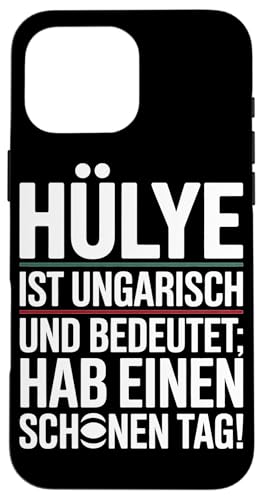 Hülye Ist Ungarisch Hab Einen Schönen Tag Hülle für iPhone 16 Pro Max Hülye Ist Ungarisch Hab Einen Schönen Tag Hülle für iPhone 16 Pro Max von Ungarn Ungarisch Kollege Humor Spruch