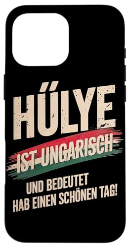 Hülye Ist Ungarisch Hab Einen Schönen Tag Hülle für iPhone 16 Pro Max Hülye Ist Ungarisch Hab Einen Schönen Tag Hülle für iPhone 16 Pro Max von Ungarn Ungarisch Kollege Humor Spruch