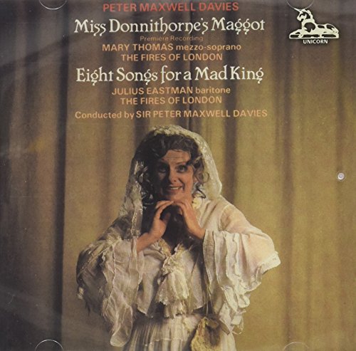 Peter Maxwell Davies: Miss Donnithorne's Maggot / Eight Songs for a Mad King von Unicorn