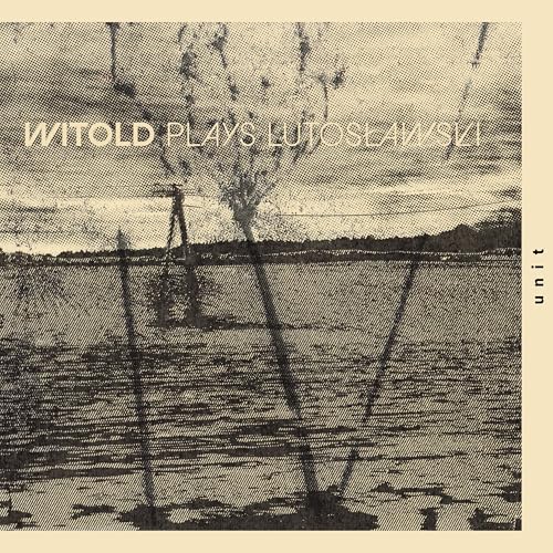 Witold Plays Lutoslawski Witold Plays Lutoslawski von Unit Records
