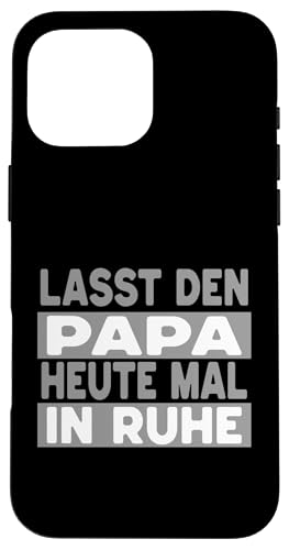 Lasst Den Papa Heute Mal In Ruhe - Geburtstag Vatertag Hülle für iPhone 16 Pro Max Lasst Den Papa Heute Mal In Ruhe - Geburtstag Vatertag Hülle für iPhone 16 Pro Max von United Labels