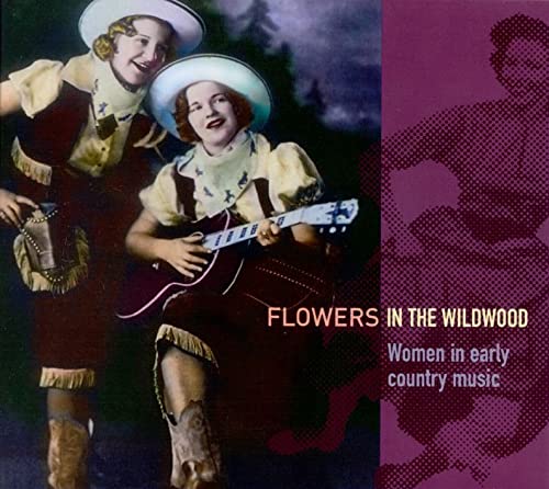 Flowers in the Wildwood. Women In Early Country Music. von VARIOUS