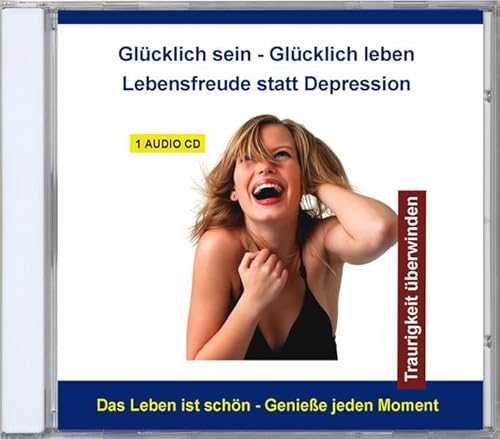 Glücklich sein - Glücklich leben - Lebensmut statt Depression - Traurigkeit überwinden und positiv denken - Tiefensuggestion mit Affirmationen von VERLAG THOMAS RETTENMAIER