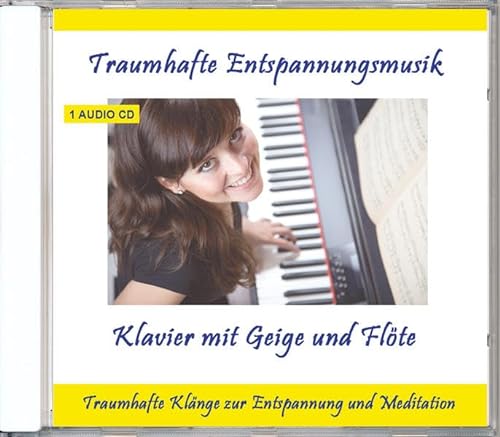 Traumhafte Entspannungsmusik Klavier mit Geige und Flöte - Traumhafte Entspannungsmusik zur Entspannung und Meditation von VERLAG THOMAS RETTENMAIER