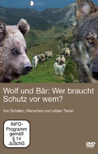 Wolf und Bär - Wer braucht Schutz vor wem von VON SCHAFEN,MENSCHEN UND WILDEN TIEREN