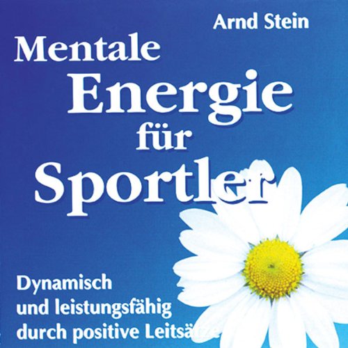 Mentale Energie für Sportler - Dynamisch und leistungsfähig durch positive Leitsätze Mentale Energie für Sportler - Dynamisch und leistungsfähig durch positive Leitsätze von VTM - Verlag für Therapeutische Medien