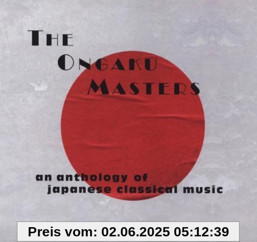 The Ongaku Masters (Box) An Anthology of Classical Japanese Music von Various