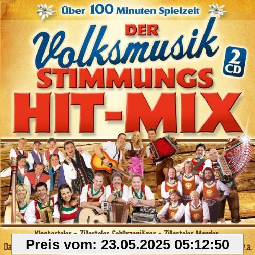 Volksmusik Stimmungs Hit Mix (Zillertaler Schürzenjäger; Jungen Rodltaler; Klostertaler; Freddy Pfister Band; Da Zillertaler & die Geigerin; Zillertaler Mander; Z 3 - Die drei Zillertaler; Lauser; Zillertal Power; Zillertaler; ZIM; Jungen Oberkrainer; von Various