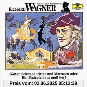 Wir entdecken Komponisten: Richard Wagner - Götter, Schwanenritter und Matrosen Wir entdecken Komponisten: Richard Wagner - Götter, Schwanenritter und Matrosen von Various