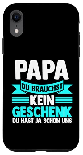 Papa du braucht kein Gescshenk du hast ja schon uns Papa Hülle für iPhone XR von Vatertag & Tochter Geschenke