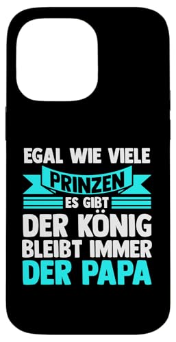 egal wie viele Prinzen gibt König bleiibt immer Papa Papa Hülle für iPhone 14 Pro Max von Vatertag & Tochter Geschenke