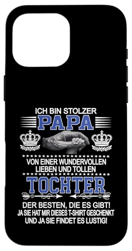 Ich Bin Stolzer Papa Einer Wundervollen Tochter - Vatertag Hülle für iPhone 16 Pro Max Ich Bin Stolzer Papa Einer Wundervollen Tochter - Vatertag Hülle für iPhone 16 Pro Max von Vatertagsgeschenk Tochter Vater Geschenke T-Shirts